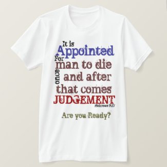 It is Appointed for man to die.../Heb 9:27 T-Shirt