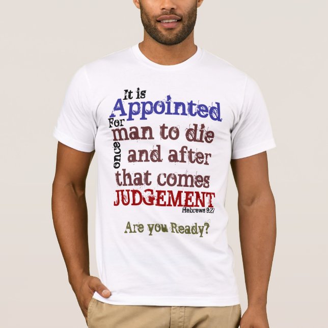 It is Appointed for man to die.../Heb 9:27 T-Shirt (Front)