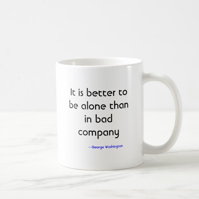 It is better to be alone than in bad company, -... coffee mug (Right)