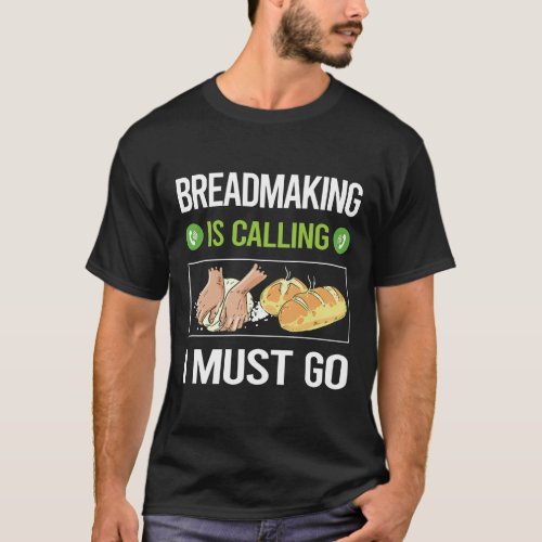 It Is Calling Breadmaking Bread Making T_Shirt