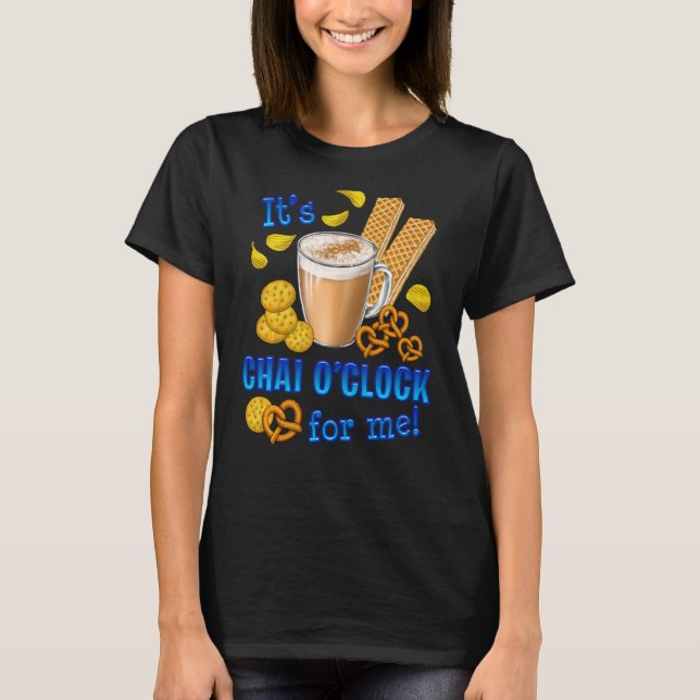 It Is Chai O Clock Funny Coffee Tea Drink T-Shirt (Front)