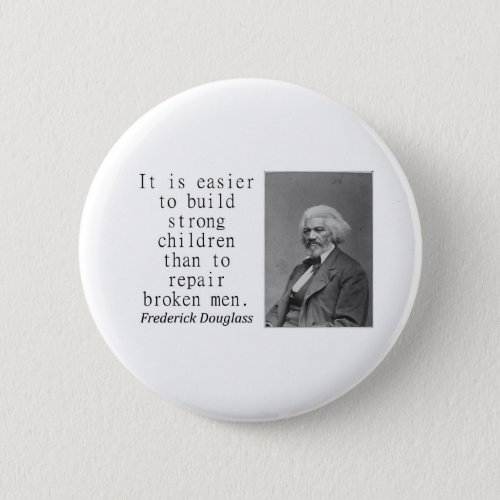 It Is Easier To Build _ Frederick Douglass Button