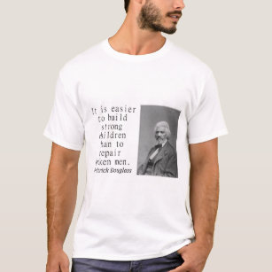 It Is Easier To Build - Frederick Douglass T-Shirt