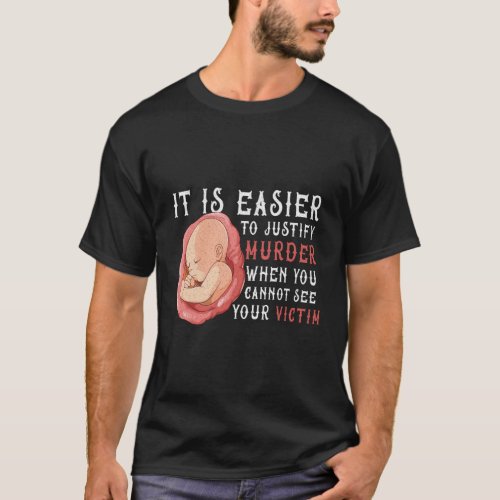 It Is Easier To Justify Murder If You Cannot See T T_Shirt