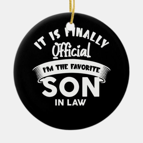 It Is Finally Official Favorite Son In Law Ceramic Ornament