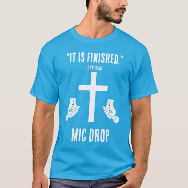 It Is Finished - Mic Drop T-Shirt (Front)