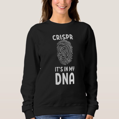 It Is In My Dna Crispr Technology Gene Editing Fin Sweatshirt