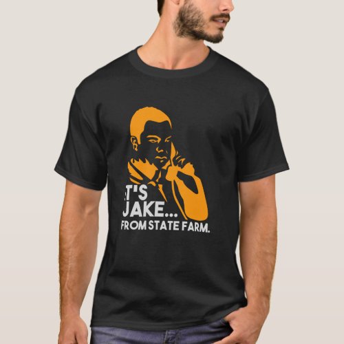 It Is Jake From State Farm _ Gift T_Shirt