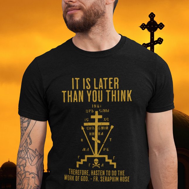 It Is Later Than You Think Seraphim Rose Orthodox T-Shirt (Creator Uploaded)