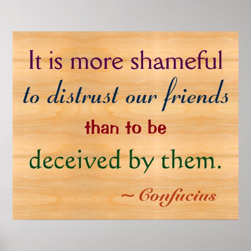 It Is More Shameful To Distrust Friends Confucius Poster
