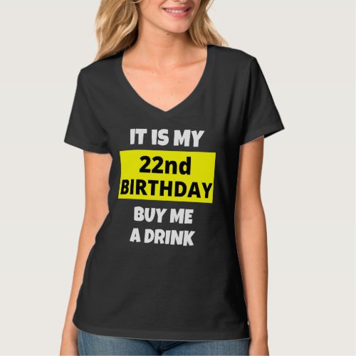 It Is My 22nd Birthday Buy Me A Drink Happy B Day  T_Shirt
