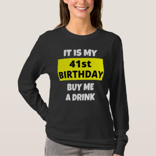 It Is My 41st Birthday Buy Me A Drink Happy B Day T-Shirt
