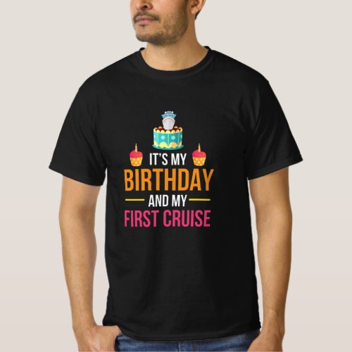It is My Birthday And My First Cruise T_Shirt