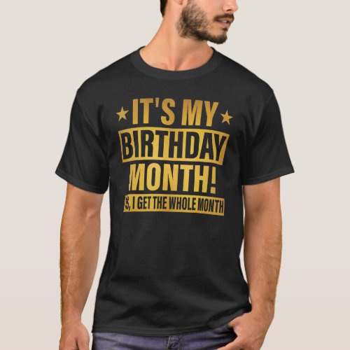It Is My Birthday Yes The Whole Month Birthday 1 T_Shirt