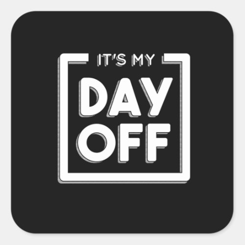 It Is My Day Off Holiday Weekend Mood Square Sticker