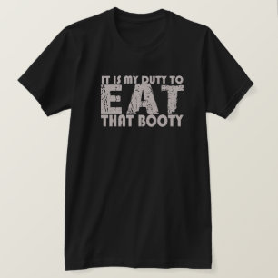 IT IS MY DUTY TO EAT THAT BOOTY T-SHIRT