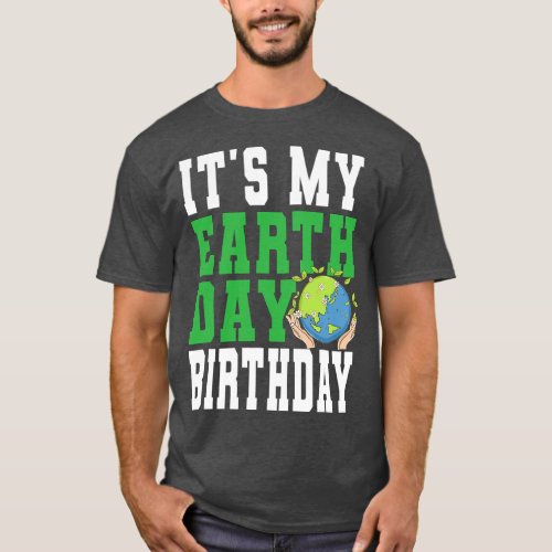 It is My Earth Day Birthday Earth Care Awareness A T_Shirt