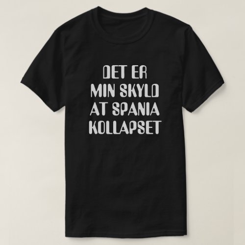 It is my fault that Spain collapsed in Norwegian T_Shirt