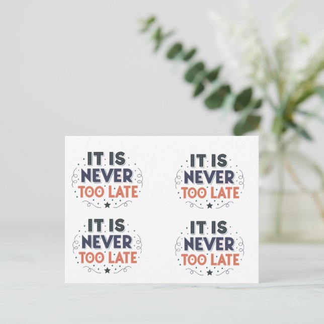It Is Never Too Late,Motivational Typography Postcard (Standing Front)