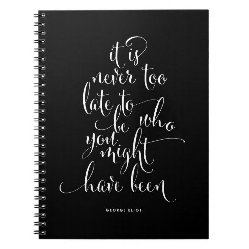 It Is Never Too Late To Be You Notebook