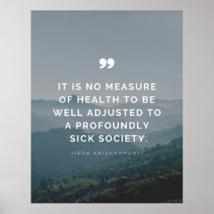 It is no measure of health - Jiddu Krishnamurti  Poster