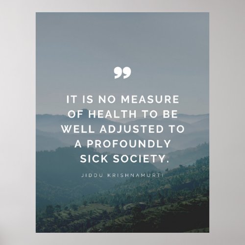 It is no measure of health _ Jiddu Krishnamurti  Poster