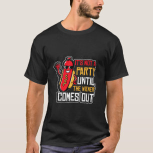 It Is Not A Party Until The Wiener Comes Out Hot D T-Shirt