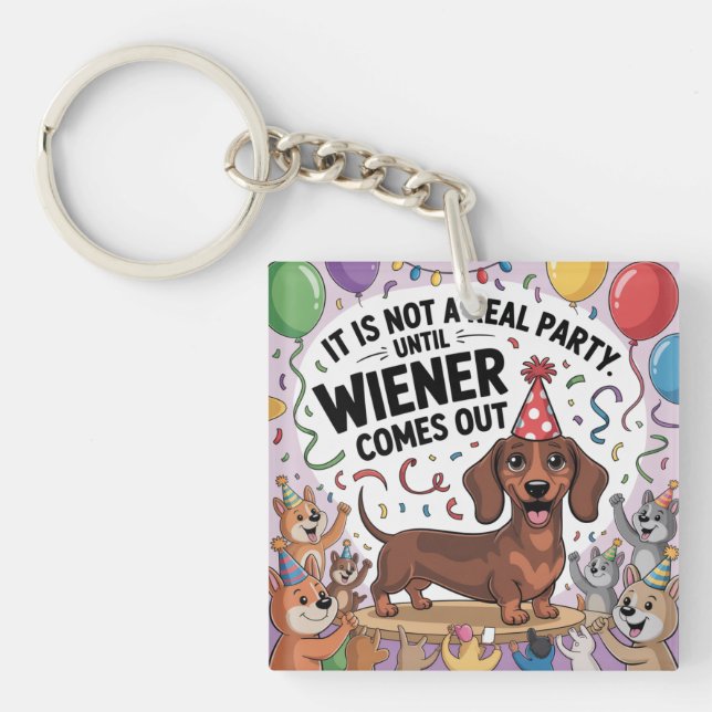 It Is Not A Real Party Until Wiener Comes Out Keychain (Front)