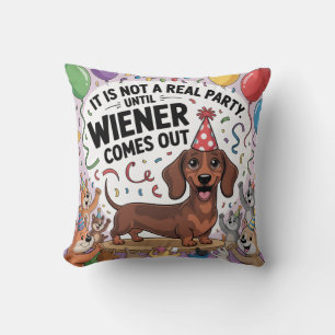 It Is Not A Real Party Until Wiener Comes Out Throw Pillow