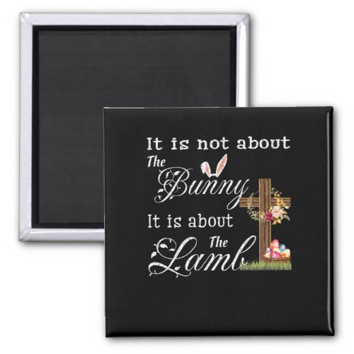 It Is Not About The Bunny It Is About The Lamb Magnet