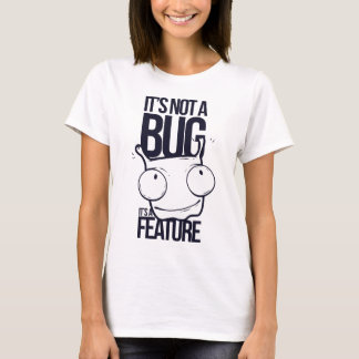 it is not bug it is feature T-Shirt
