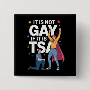 It Is Not Gay If It Is TSA Funny Security Airline Button