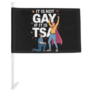 It Is Not Gay If It Is TSA Funny Security Airline Car Flag