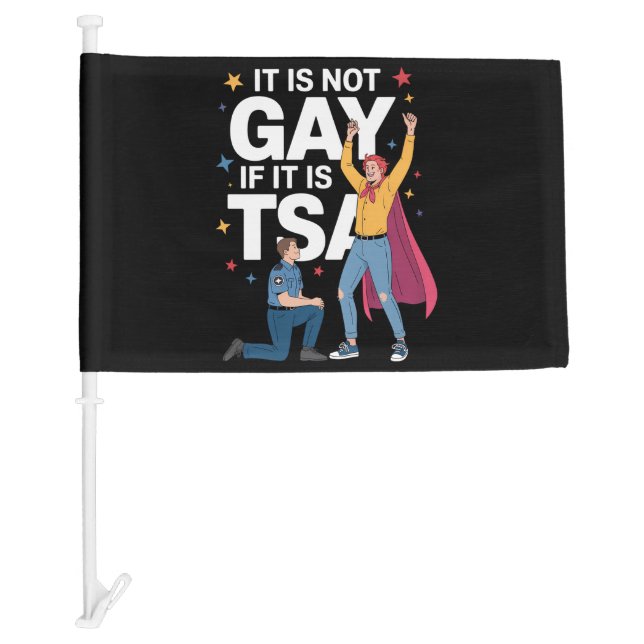 It Is Not Gay If It Is TSA Funny Security Airline Car Flag (Front)