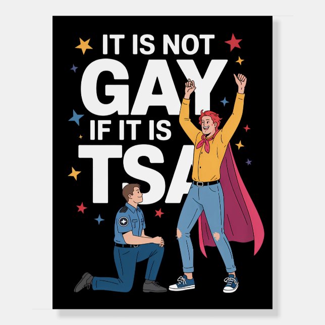 It Is Not Gay If It Is TSA Funny Security Airline Foam Board (Front)