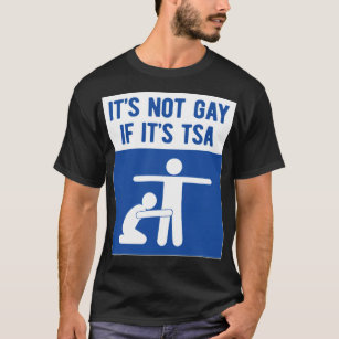 it is not gay if it is tsa lgbt gay (1)  T-Shirt