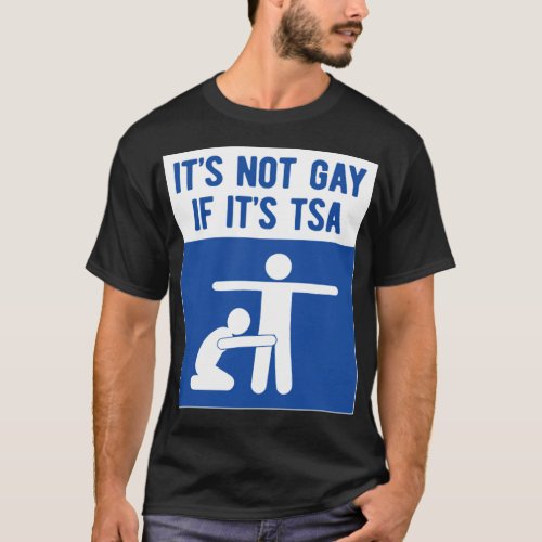 it is not gay if it is tsa lgbt gay 1  T_Shirt