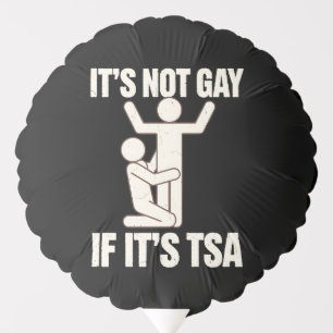 It Is Not Gay If It Is TSA Security Funny LGBTQ Balloon