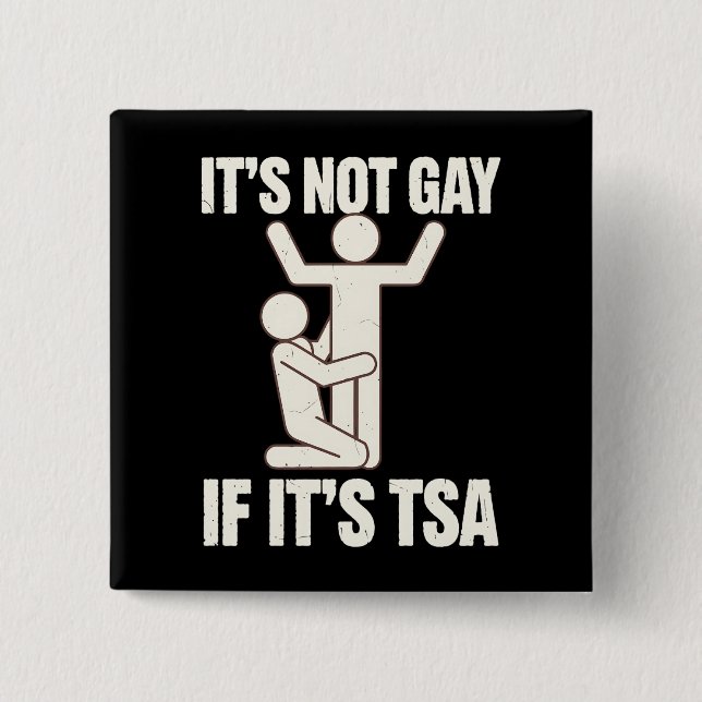 It Is Not Gay If It Is TSA Security Funny LGBTQ Button (Front)