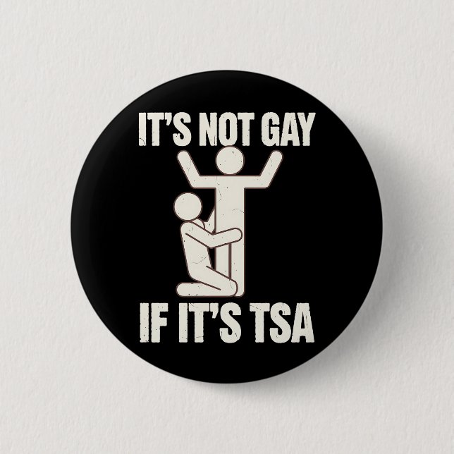 It Is Not Gay If It Is TSA Security Funny LGBTQ Button (Front)
