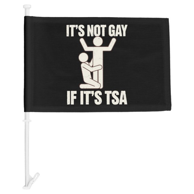 It Is Not Gay If It Is TSA Security Funny LGBTQ Car Flag (Front)