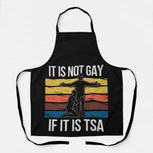 It Is Not Gay If It Is TSA Security LGBTQ Pride Apron