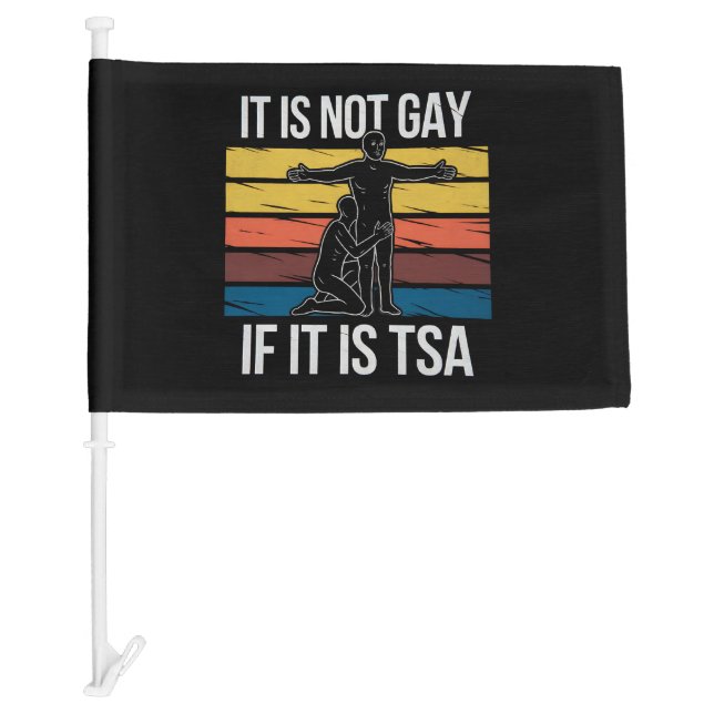 It Is Not Gay If It Is TSA Security LGBTQ Pride Car Flag (Front)
