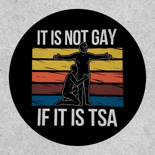 It Is Not Gay If It Is TSA Security LGBTQ Pride Patch (Front)