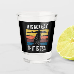 It Is Not Gay If It Is TSA Security LGBTQ Pride Shot Glass