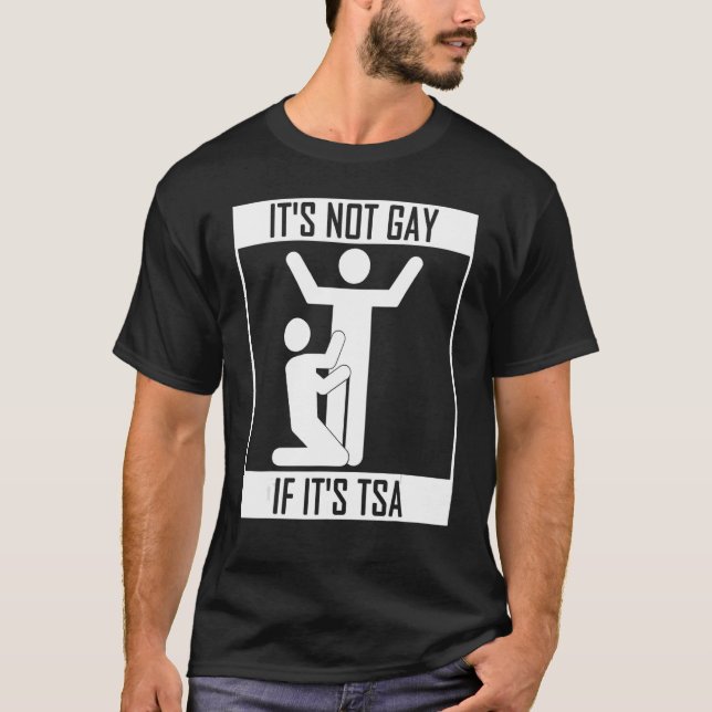 It Is Not Gay If It Is Tsa Security   T-Shirt (Front)
