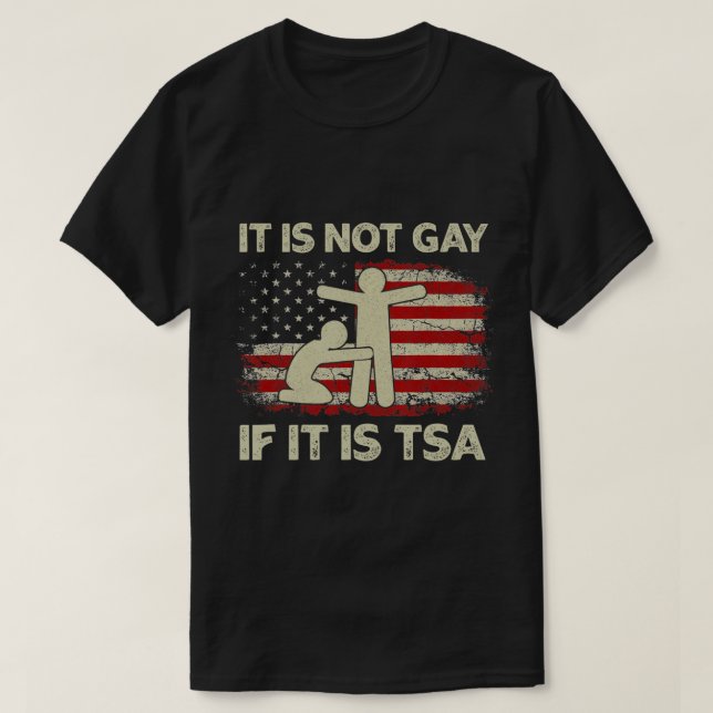 It Is Not Gay If It Is TSA Security Vintage USA Fl T-Shirt (Design Front)