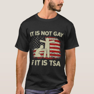 It Is Not Gay If It Is TSA Security Vintage USA Fl T-Shirt