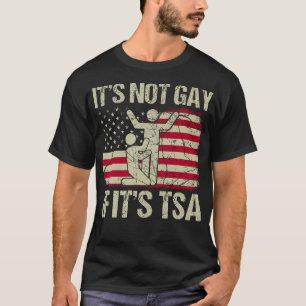 It Is Not Gay If It Is TSA Security Vintage USA Fl T-Shirt