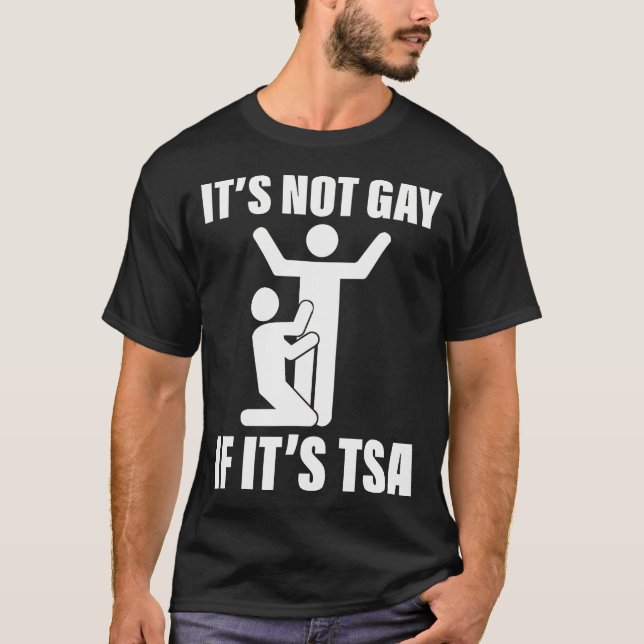 It Is Not Gay If It Is Tsa T-Shirt (Front)